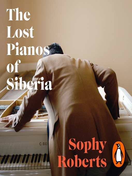 Title details for The Lost Pianos of Siberia by Sophy Roberts - Available